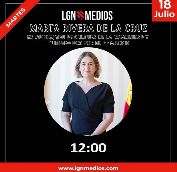 Martes 18 de julio, entrevista en directo en LGN Radio a Marta Rivera nº2 de Congreso PP Madrid