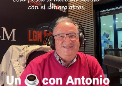 11-12-23 Un café con Antonio (Esta fiesta la hace un devoto con el dinero de otro)