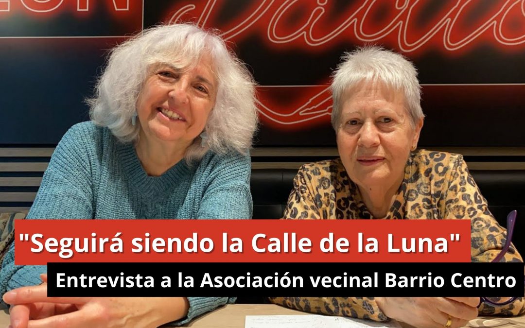 15-01-24 “Seguirá siendo la Calle de la Luna” – Asociación vecinal Barrio Centro