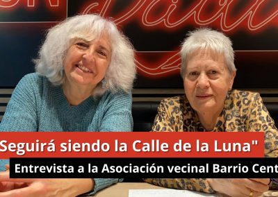 15-01-24 “Seguirá siendo la Calle de la Luna” – Asociación vecinal Barrio Centro