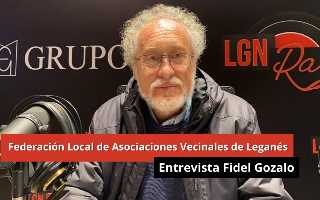 16-01-24 Federación Local de Asociaciones Vecinales de Leganés – Entrevista Fidel Gozalo