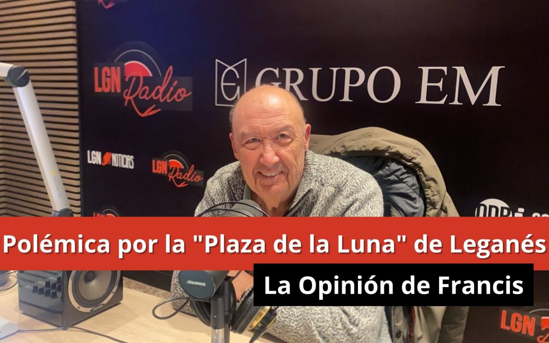 09-01-24 La «Plaza de la Luna» de Leganés – La opinión de Francis