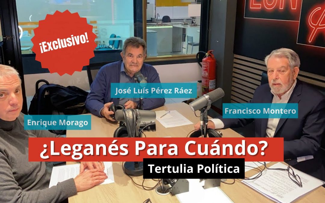 16-01-24 Tertulia ¿Leganés Para Cuándo? – José Luís Pérez Ráez;  Francisco Montero y Enrique Morago