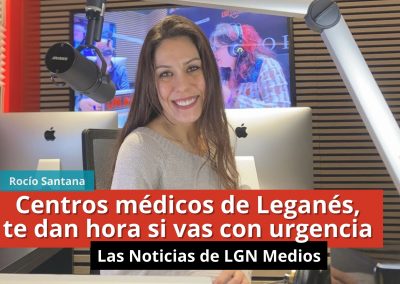 17-01-24 Centros médicos de Leganés, te dan hora si vas con urgencia – Las Noticias de LGN Radio