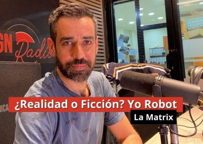 17-01-24 ¿Realidad o Ficción? Yo Robot –  La Matrix