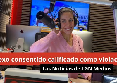 10-01-24 Sexo consentido calificado como violación – Las Noticias de LGN Radio