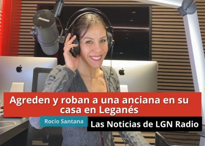 18-01-24 Agreden y roban a una anciana en su casa en Leganés – Las Noticias de LGN Radio