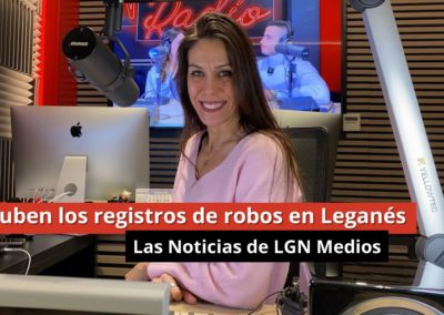22-01-24 Suben los registros de robos en Leganés – Las Noticias de LGN Radio