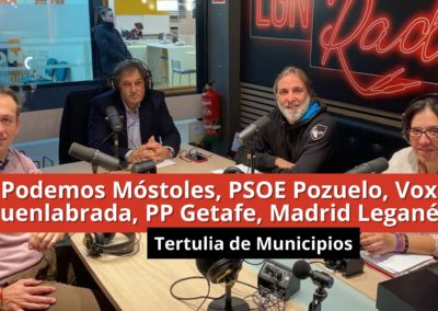 22-01-24 Tertulia política –  Podemos Móstoles, PSOE Pozuelo, Vox Fuenlabrada, PP Getafe, Madrid Leganés