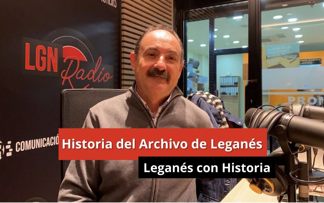 09-01-24  Historia del Archivo de Leganés – Leganés con Historia