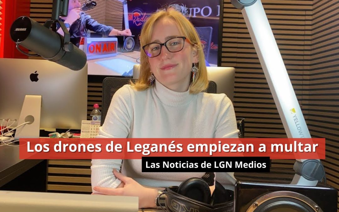 30-01-24 Los drones de Leganés empiezan a multar – Las Noticias de LGN Medios