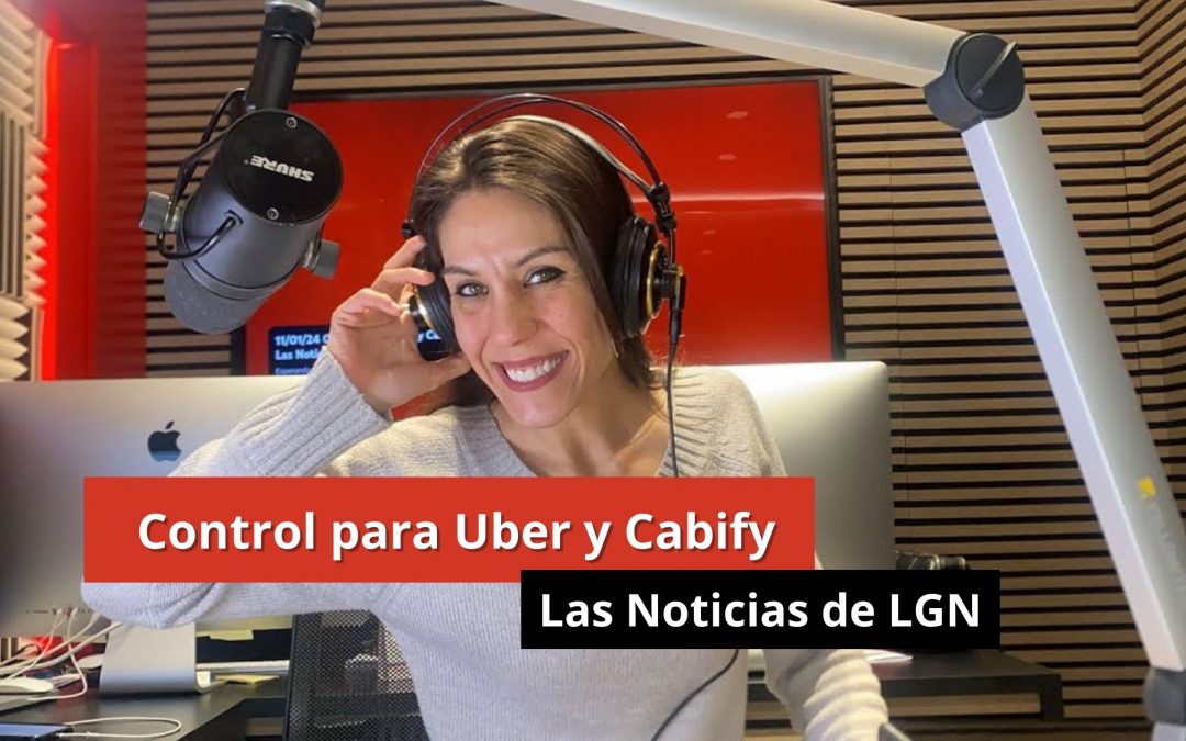 11-01-24 Control para Uber y Cabify – Las Noticias de LGN