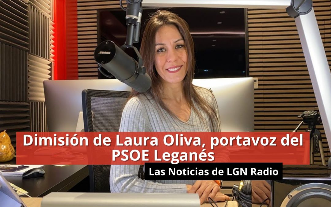 05-02-24 – Dimisión de Laura Oliva, portavoz del PSOE Leganés – Las Noticias de LGN Medios