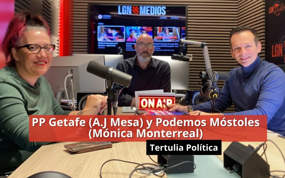 05-02-24 PP Getafe (A.J Mesa) y Podemos Móstoles (Mónica Monterreal) – Tertulia
