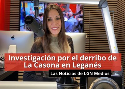 07-02-24 – Investigación por el derribo de La Casona en Leganés – Las Noticias de LGN Radio