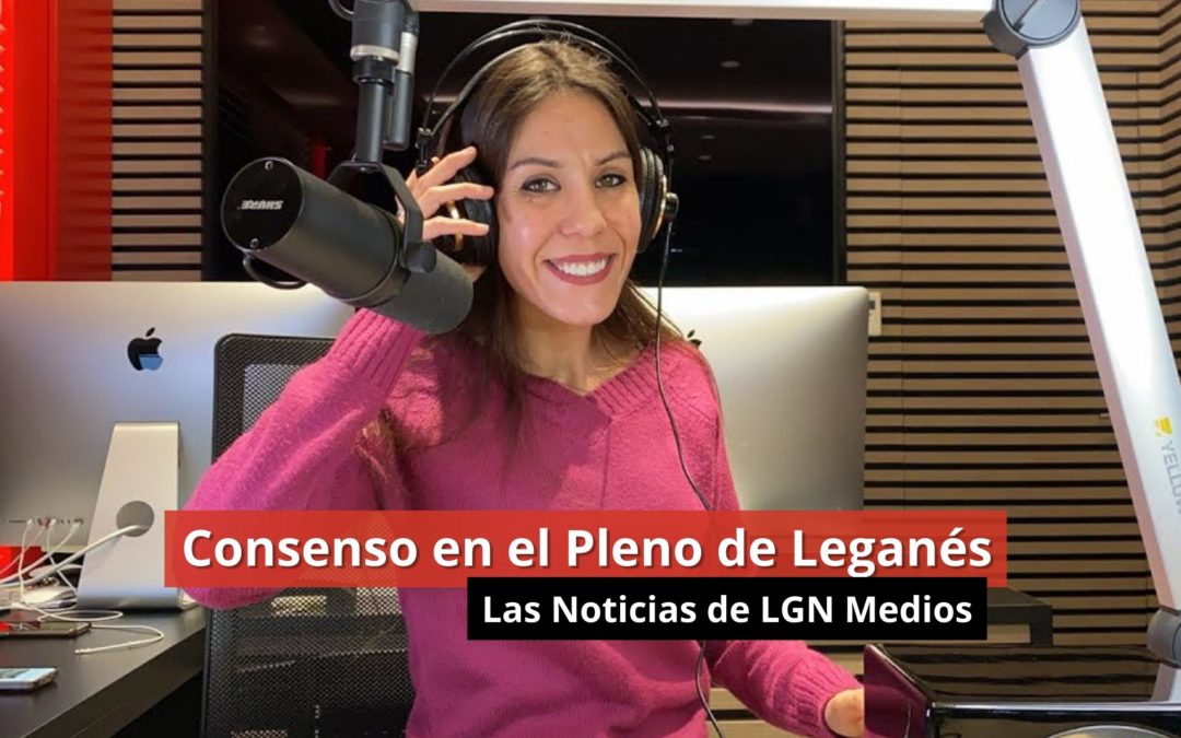 09-02-24 – Consenso en el Pleno de Leganés – Las Noticias de LGN Medios