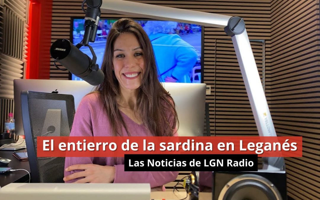 14-02-24  El entierro de la sardina en Leganés – Las Noticias de LGN Radio