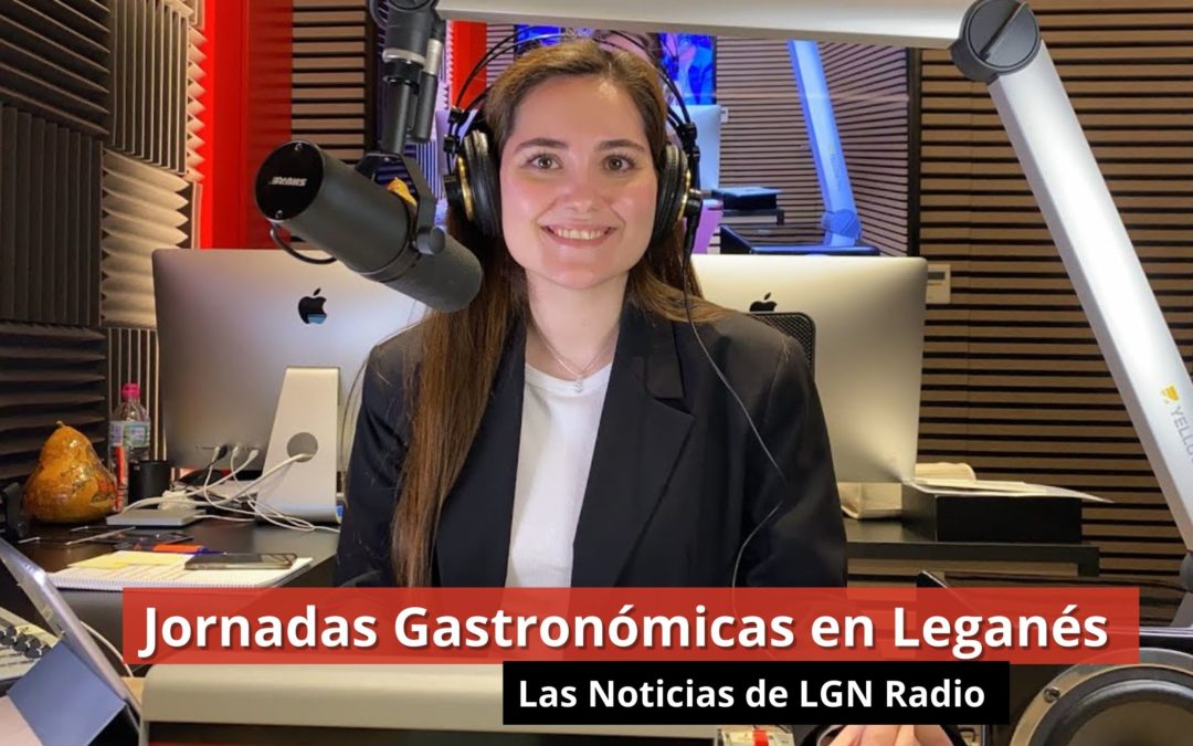 19-02-24 Jornadas Gastronómicas en Leganés – Las Noticias de LGN Medios