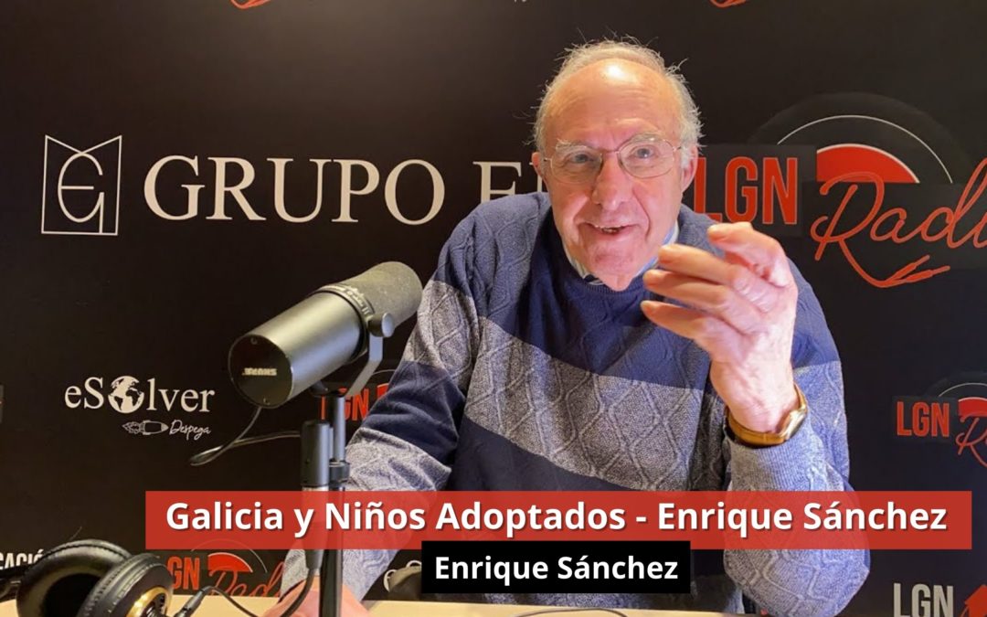 19-02-24  Galicia y Niños Adoptados – Enrique Sánchez