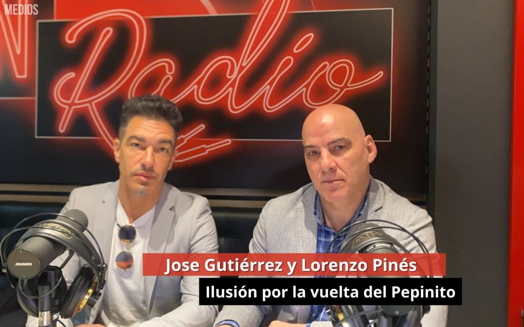 04/03/24 Ilusión por la vuelta del Pepinito. Jose Gutiérrez y Lorenzo Pinés