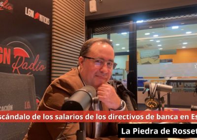 12/03/24 El escándalo de los salarios de los directivos de banca en España. La Piedra de Rossetta