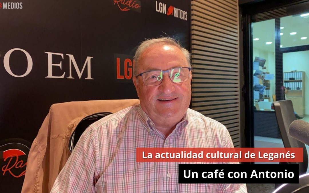 18/03/24 La actualidad cultural de Leganés. Un café con Antonio