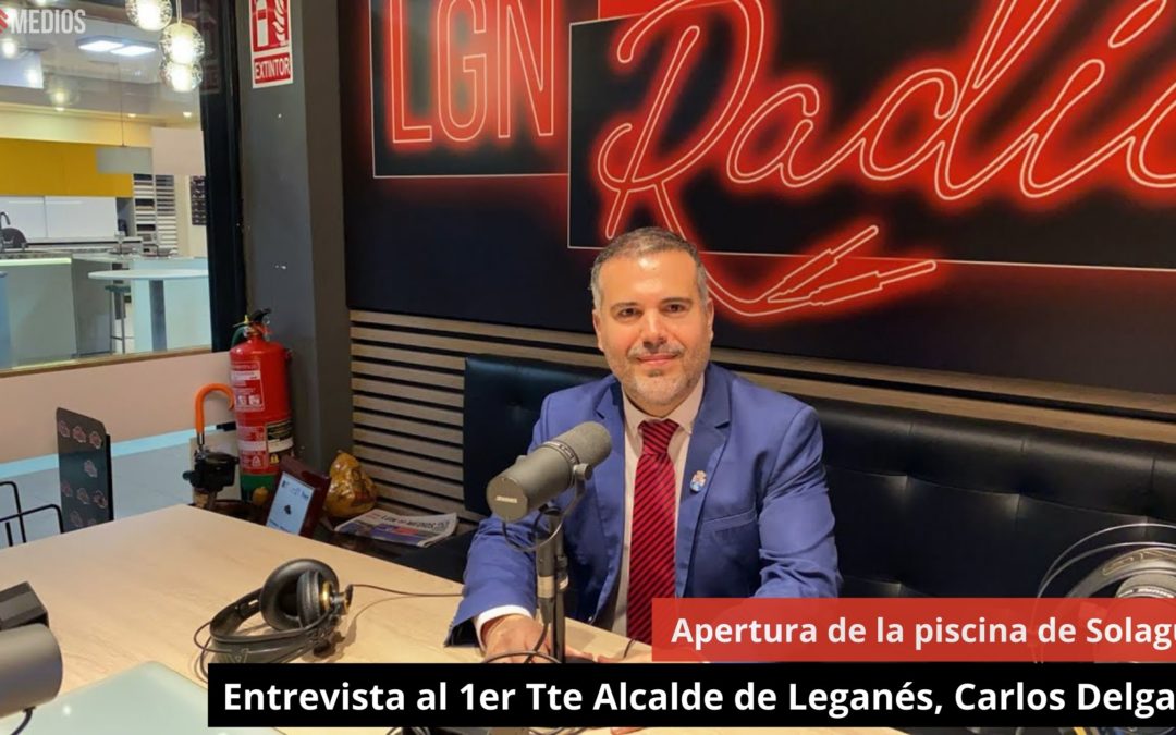 9/04/24 Entrevista al 1er Tte Alcalde de Leganés, Carlos Delgado. Apertura de la piscina de Solagua