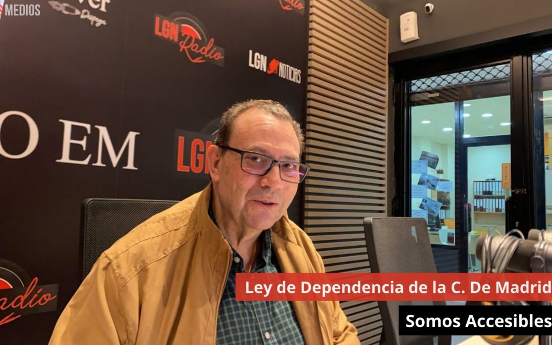 09/04/24 Ley de Dependencia de la C. De Madrid. Somos Accesibles
