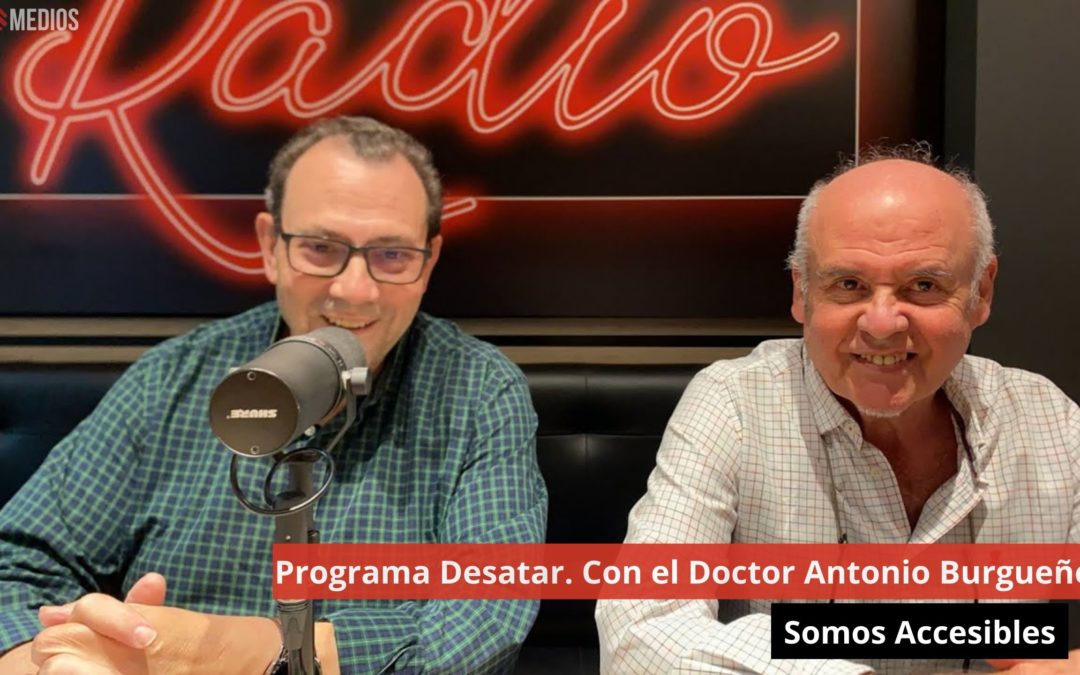 16/04/24 Programa Desatar con el Doctor Antonio Burgueño. Somos Accesibles