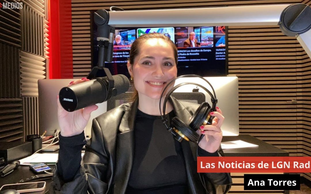 17/04/24 Las Noticias de LGN Radio con Ana Torres
