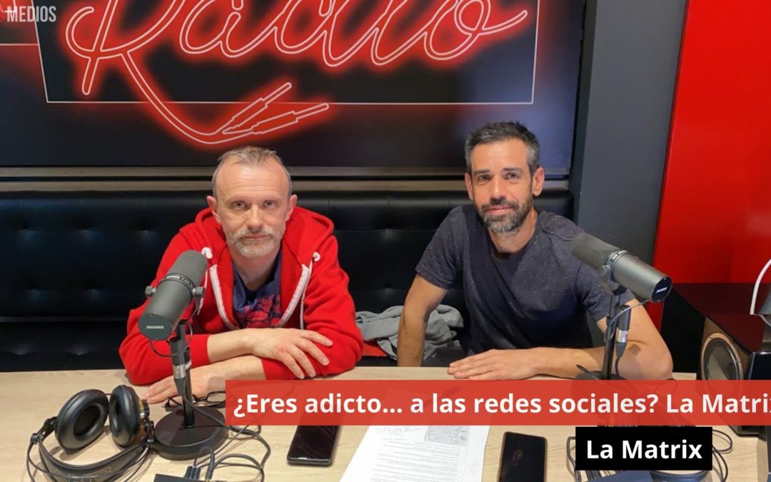 25/04/24 ¿Eres adicto… a las redes sociales? La Matrix