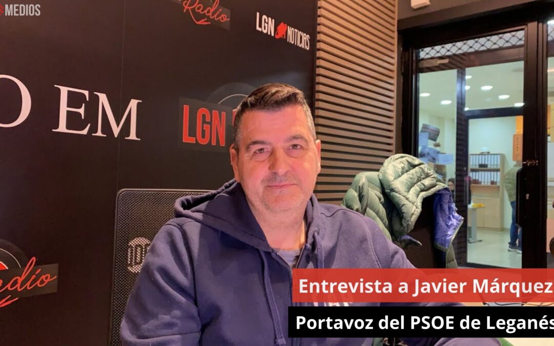 29/04/24 Entrevista a Javier Márquez. Portavoz del PSOE de Leganés