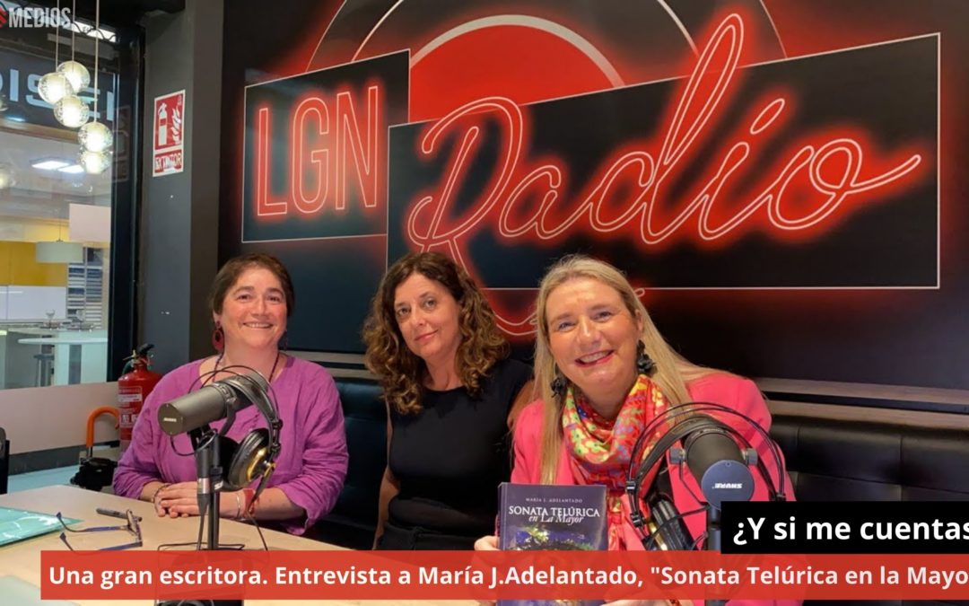 08/04/24 Entrevista a María J.Adelantado, «Sonata Telúrica en la Mayor» ¿Y si me cuentas?