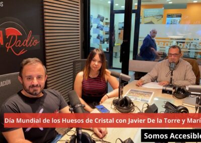 07/05/24 Día Mundial de los Huesos de Cristal con Javier De la Torre y María Maya. Somos Accesibles