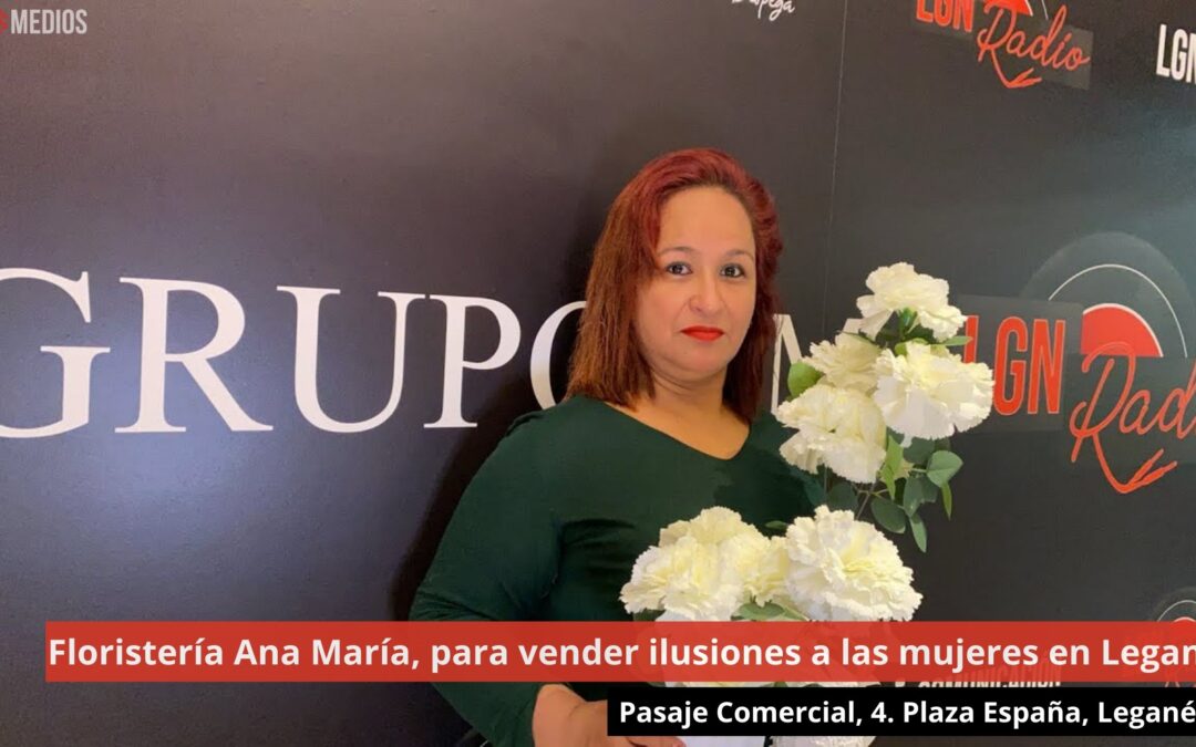 08/05/24 Floristería Ana María, para vender ilusiones a las mujeres en Leganés