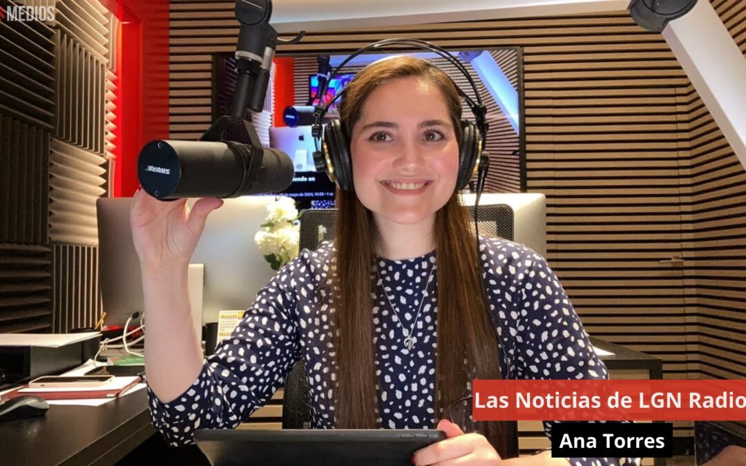 10/05/24 Las Noticias de LGN Radio con Ana Torres