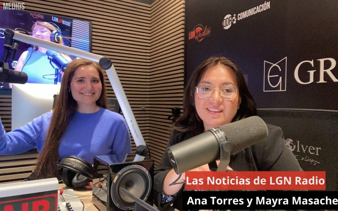 14/05/24 Las Noticias de LGN Radio con Ana Torres y Mayra Masache