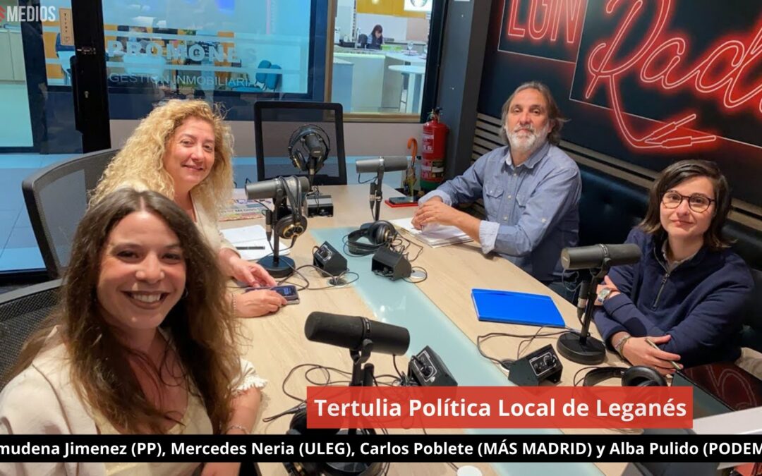 14/05/24 Tertulia Política Local de Leganés. PP, ULEG, MÁS MADRID y PODEMOS
