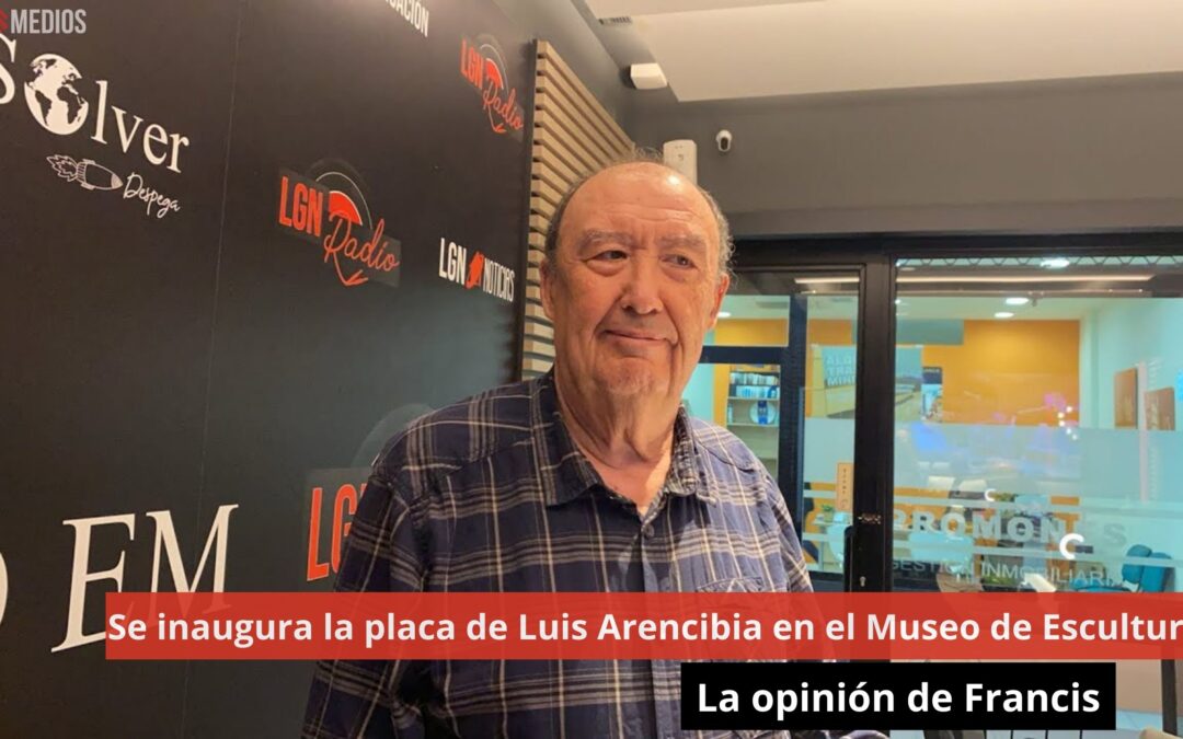 14/05/24 Se inaugura la placa de Luis Arencibia en el Museo de Esculturas. La opinión de Francis