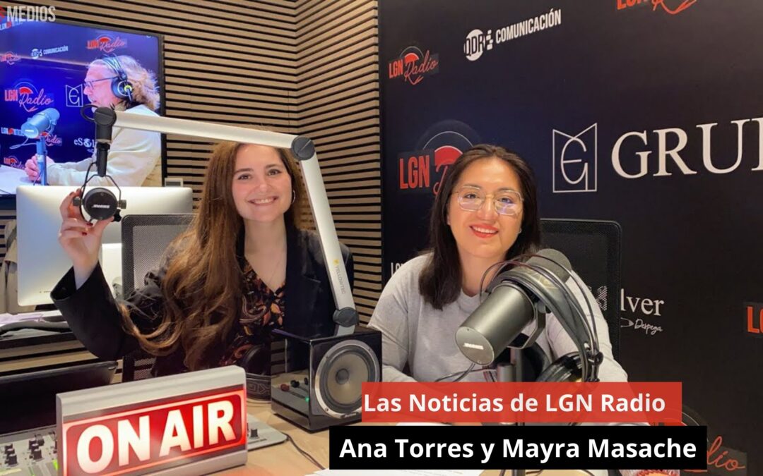 16/05/24 Las Noticas de LGN Radio con Ana Torres y Mayra Masache