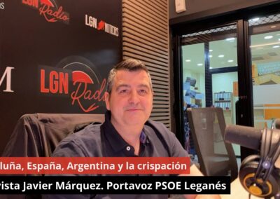 20-05-24 Entrevista Javier Márquez. Portavoz PSOE Leganés – Cataluña, España, Argentina y crispación