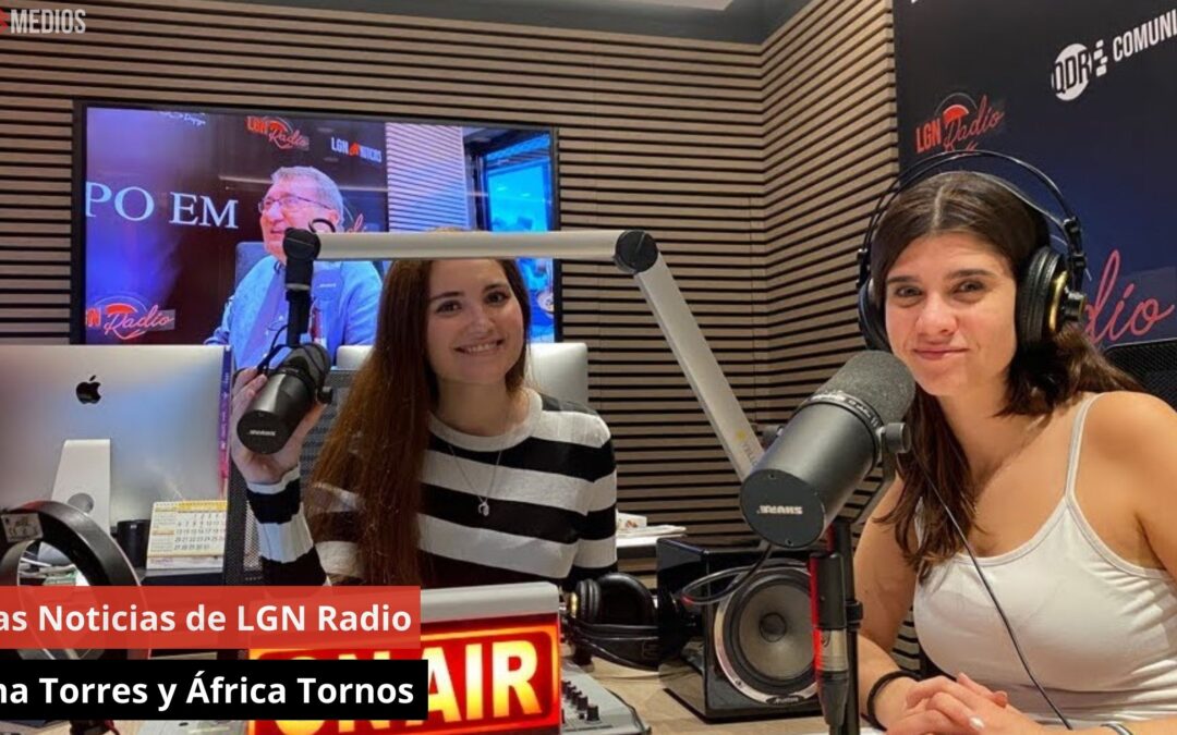 22/05/24 Las Noticias de LGN Radio con Ana Torres y África Tornos