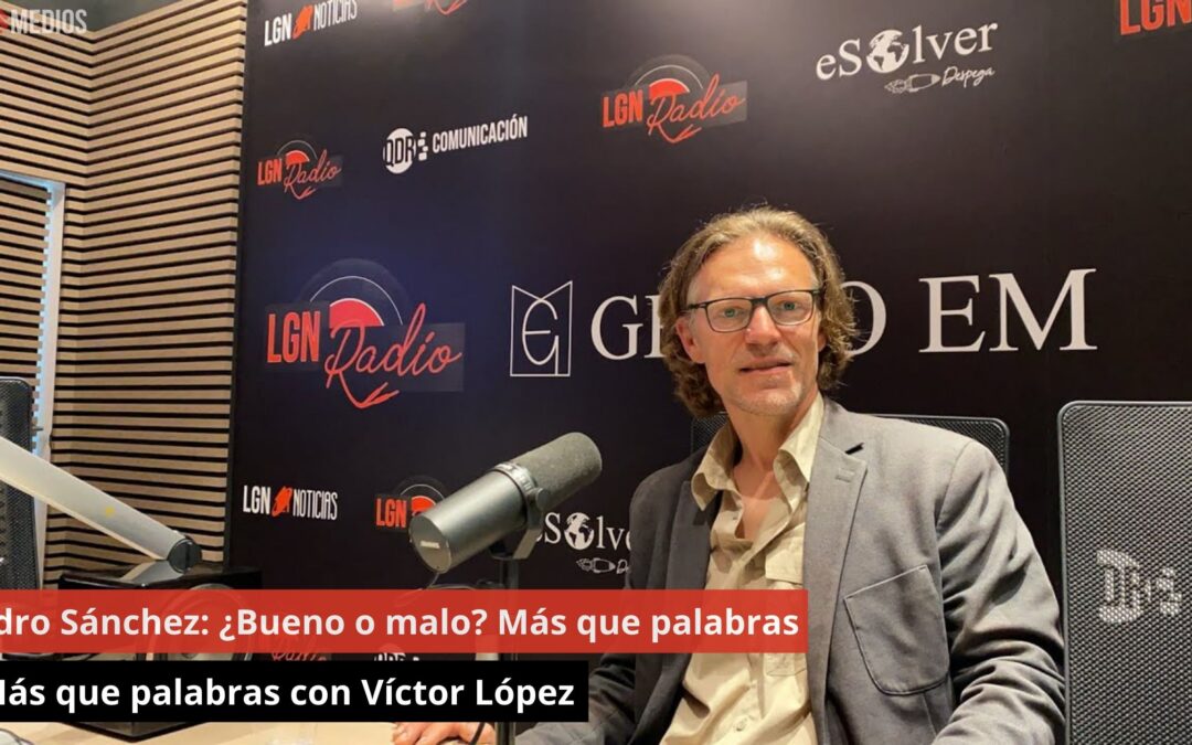 23/05/24 Pedro Sánchez: ¿Bueno o malo? Más que palabras con Víctor López