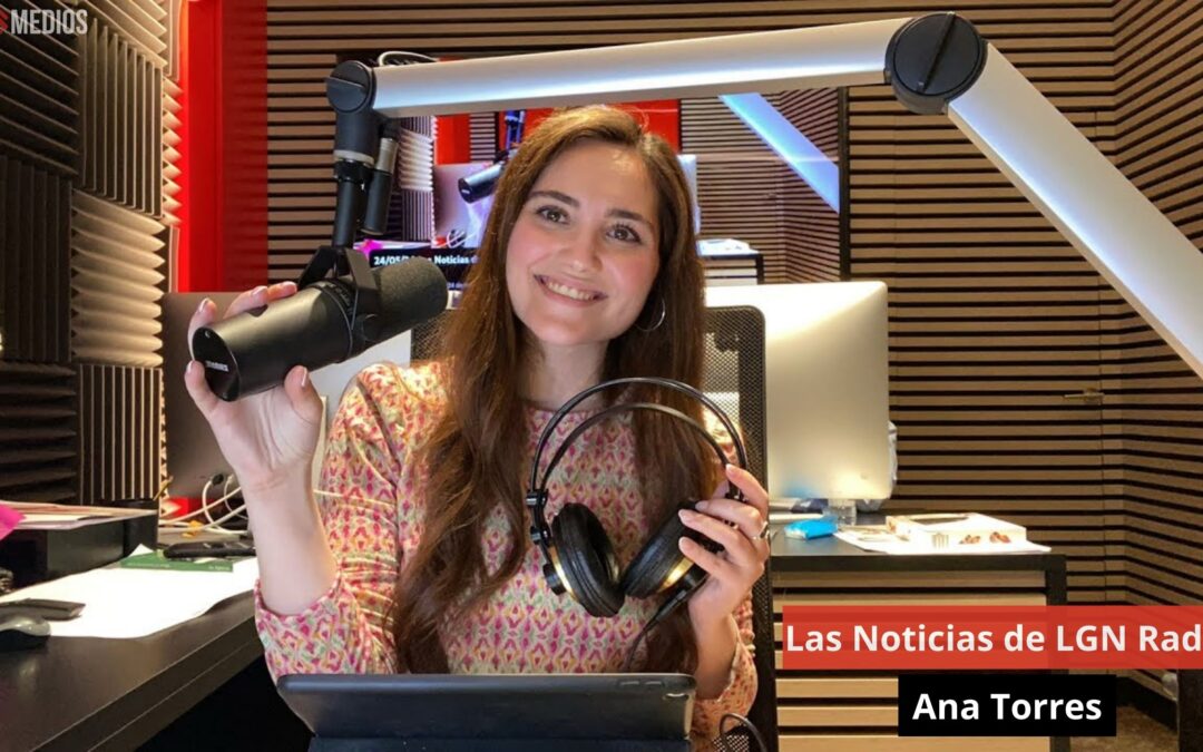 24/05/24 Las Noticias de LGN Radio con Ana Torres