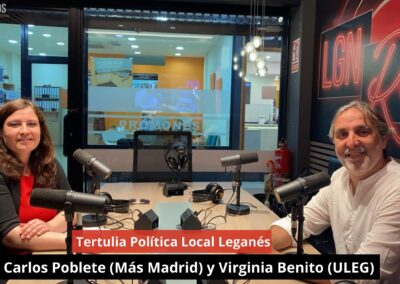 28/05/24 Tertulia Política Local Leganés. Con Carlos Poblete (Más Madrid) y Virginia Benito (ULEG)