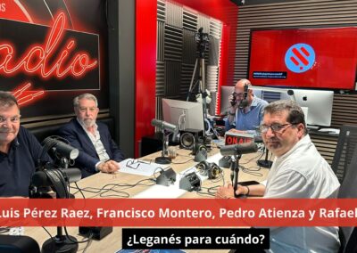 04/06/24 Jose Luis Pérez Raéz, Francisco Montero, Pedro Atienza y Rafael Pérez ¿Leganés para cuándo?