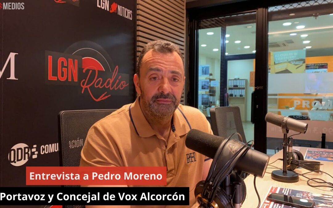 24/06/24 Entrevista a Pedro Moreno. Portavoz y Concejal de Vox Alcorcón
