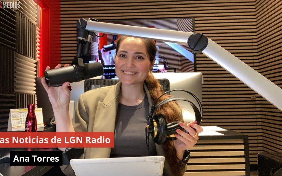 02/07/24 Las Noticias de LGN Radio con Ana Torres