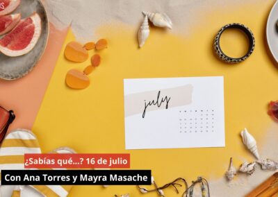 16/07/24 ¿Sabías qué…? 16 de julio. Con Ana Torres y Mayra Masache