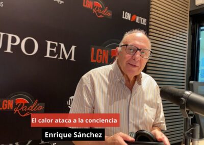 29/07/24 El calor ataca a la conciencia. Enrique Sánchez